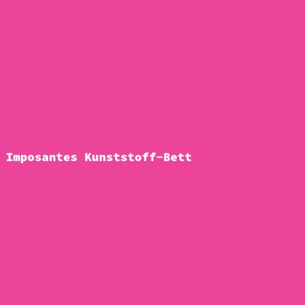 Imposantes Kunststoff-Bett